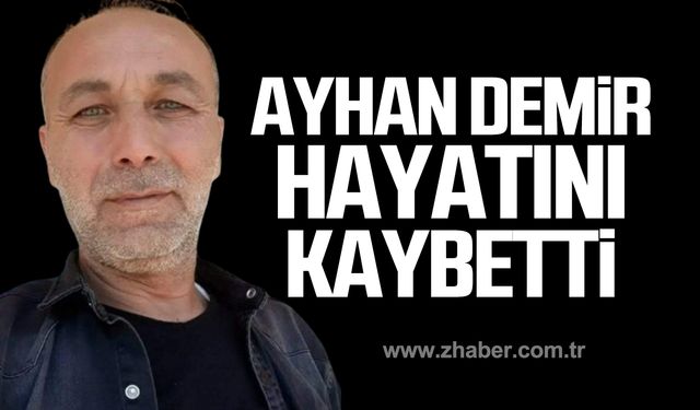 Ayhan Demir hayatını kaybetti!