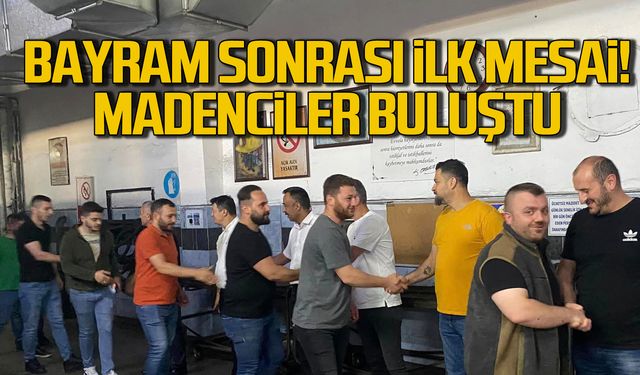 Bayram sonrası ilk mesai! Madenciler buluştu