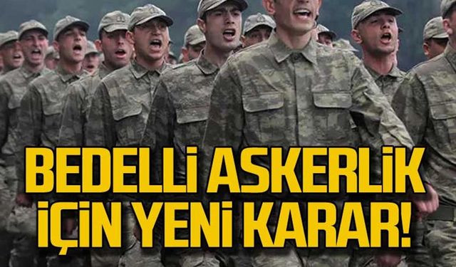 Milli Savunma Bakanlığı duyurdu! Bedelli Askerlik için yeni karar!