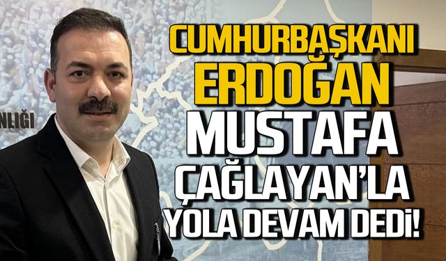 Cumhurbaşkanı Erdoğan "Mustafa Çağlayan'la yola devam" dedi!