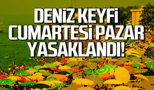 Deniz keyfine hafta sonu yasağı!