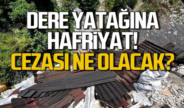 Dere yatağına hafriyat! Cezası ne olacak?