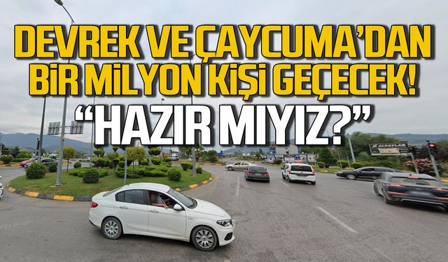 Çaycuma ve Devrek’ten bir milyon kişi geçecek!