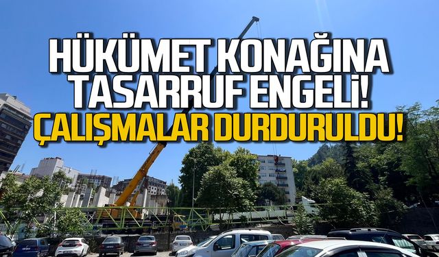 Hükümet Konağına tasarruf engeli! Çalışmalar durduruldu!