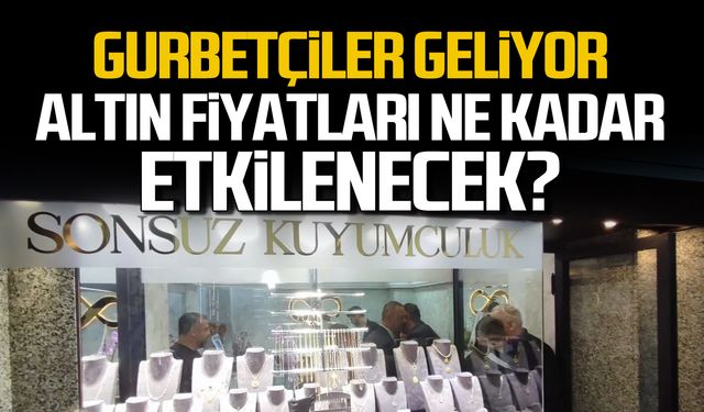 Gurbetçiler geliyor! Altın fiyatları ne kadar etkilenecek?