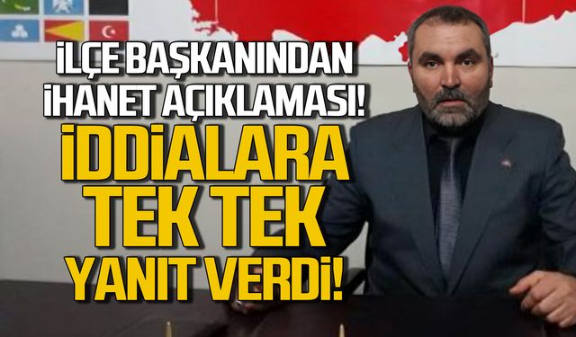 İlçe başkanından ihanet açıklaması! İddialara tek tek yanıt verdi!