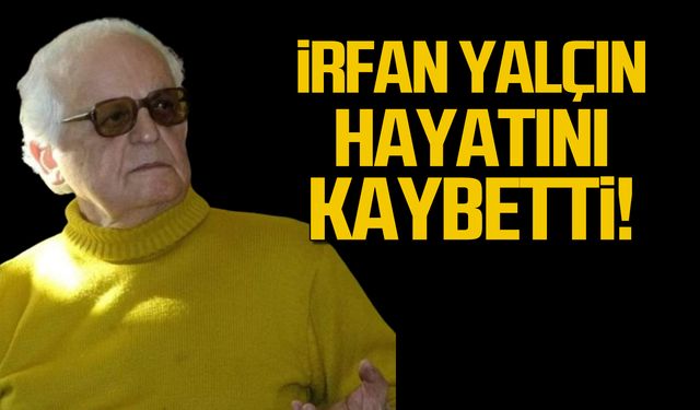 Yazar İrfan Yalçın hayatını kaybetti!