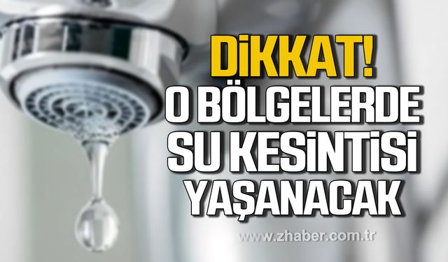 Dikkat! O bölgelerde su kesintisi yaşanacak!