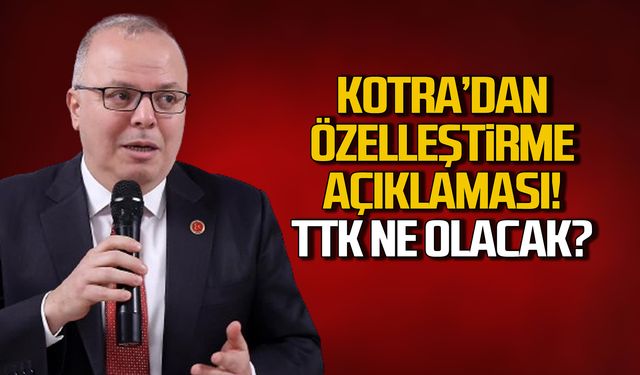 Murat Kotra'dan özelleştirme açıklaması! TTK ne olacak?