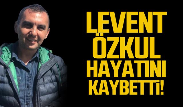 Levent Özkul hayatını kaybetti