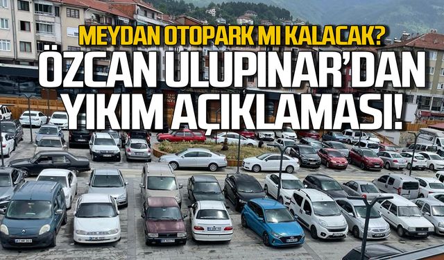 Meydan projesi otopark mı kalacak! Ulupınar'dan yıkım açıklaması!