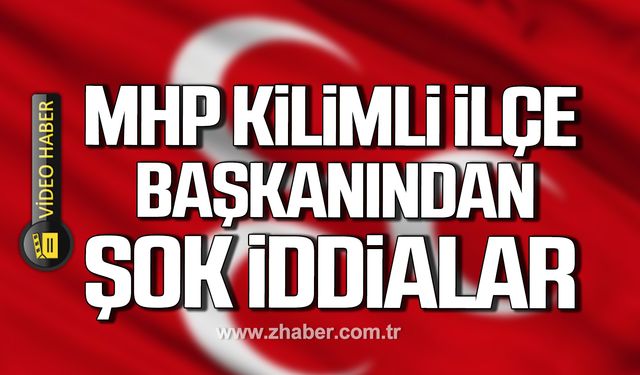 MHP Kilimli İlçe Başkanı Vedat Savaş'tan şok iddialar!