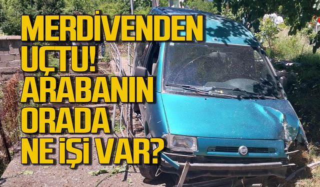 Merdivenden uçtu! Arabanın orada ne işi var?