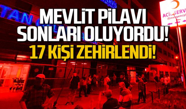 Mevlit pilavından zehirlenen 17 kişiden haber var!