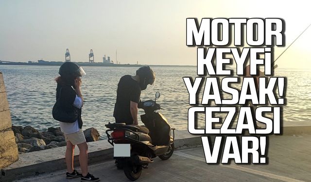 Motor keyfi yasak! Cezası var!