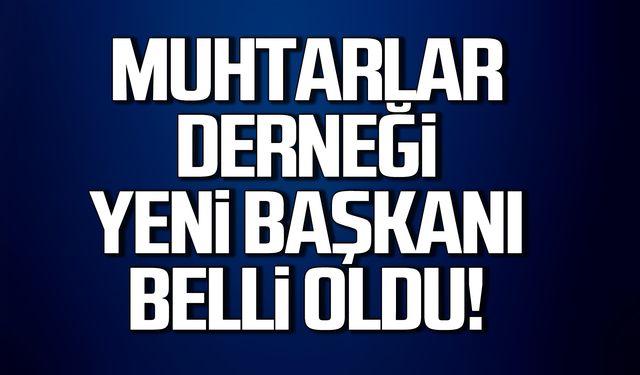 Ereğli Muhtarlar Derneği Başkanı belli oldu!