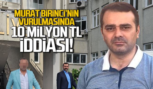 Murat Birinci'nin vurulma olayında 10 milyon TL detayı!