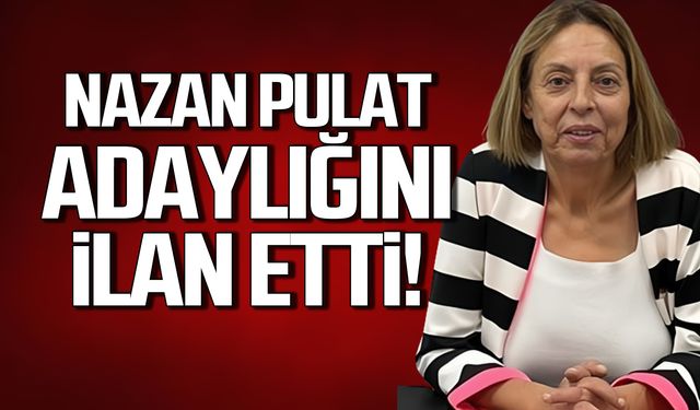 Nazan Pulat adaylığını ilan etti!