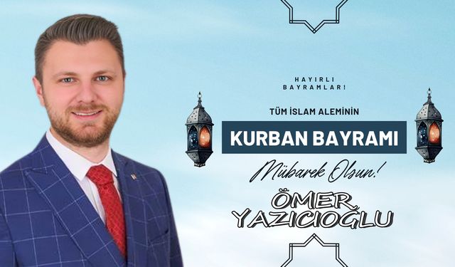 Ömer Yazıcıoğlu'ndan 2024 Kurban Bayramı mesajı