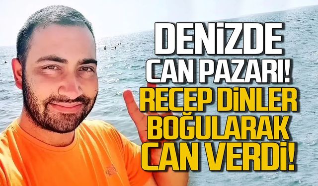 Zonguldak'ta Recep Dinler boğularak can verdi!