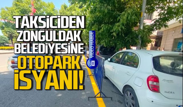 Taksiciden Zonguldak Belediyesi'ne otopark tepkisi!