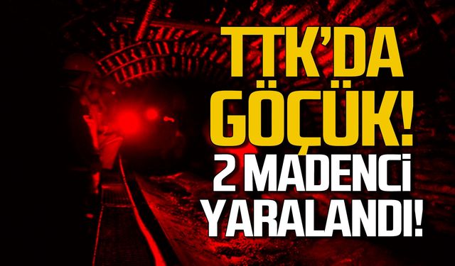 TTK'da göçük! 2 madenci yaralandı!