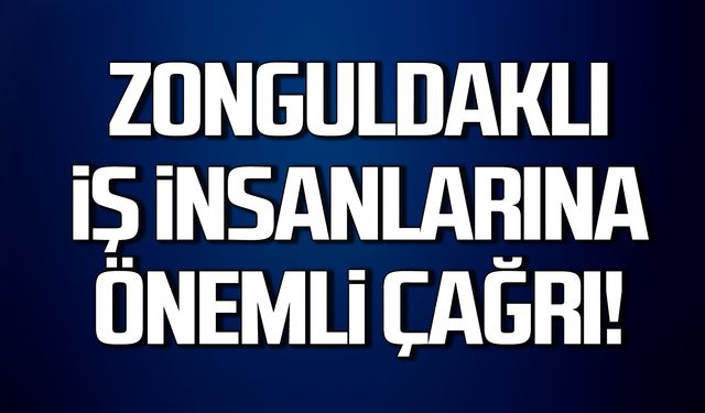 Ufuk Tokmak'tan Zonguldaklı iş insanlarına önemli çağrı!