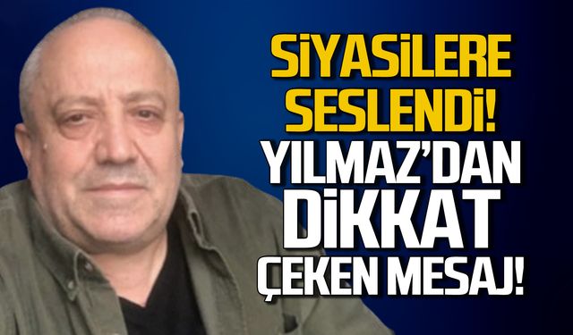 Siyasilere seslendi! Yusuf Yılmaz'dan dikkat çeken mesaj!