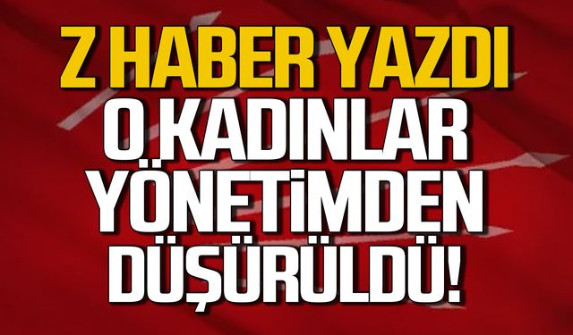 Z HABER yazdı! O kadınlar yönetimden düşürüldü!