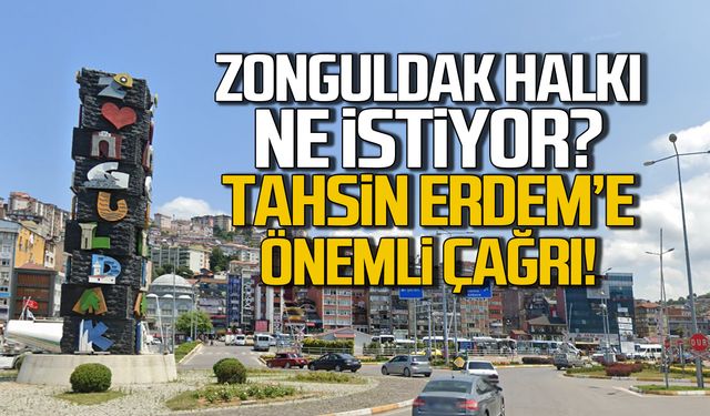 Zonguldak halkı ne istiyor? Tahsin Erdem'e önemli çağrı!