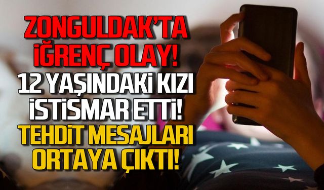 Zonguldak'ta 12 yaşındaki kıza istismar! Tehdit mesajları ortaya çıkardı!