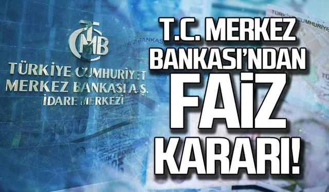 T.C. Merkez Bankası'ndan faiz kararı!