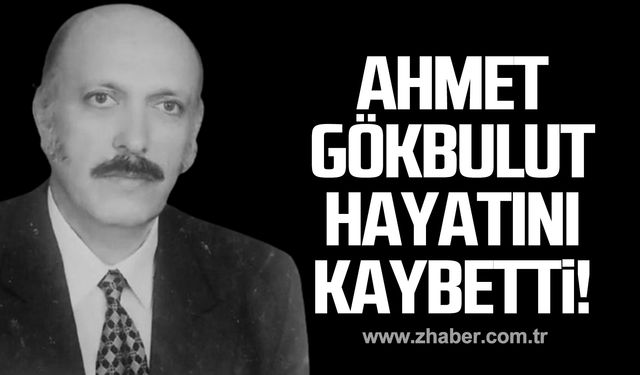 Ahmet Gökbulut hayatını kaybetti!