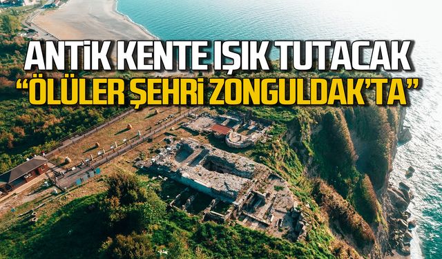 Antik Kente ışık tutacak! "Ölüler şehri Zonguldak'ta"