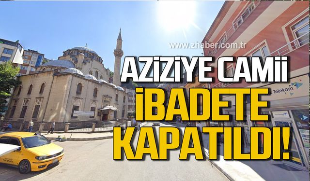 Kozlu Aziziye Camii ibadete kapatıldı!