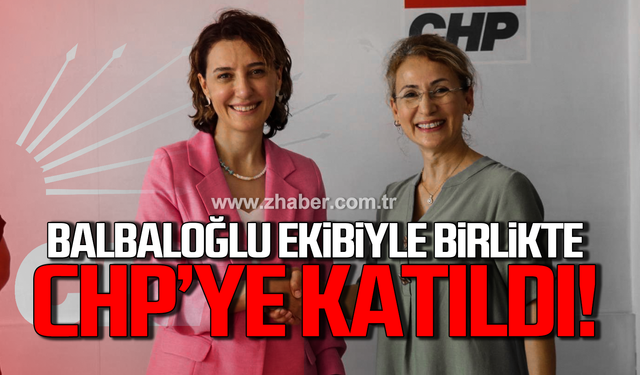 Balbaloğlu ekibiyle birlikte CHP’ye katıldı!