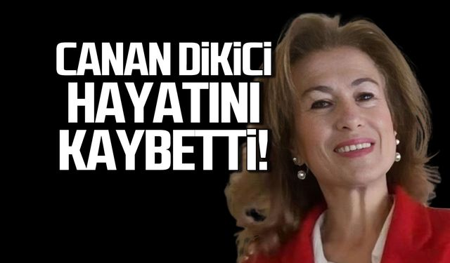 Canan Dikici hayatını kaybetti