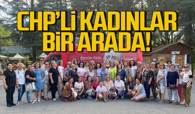 CHP'li kadınlar Çaycuma'da buluştu!