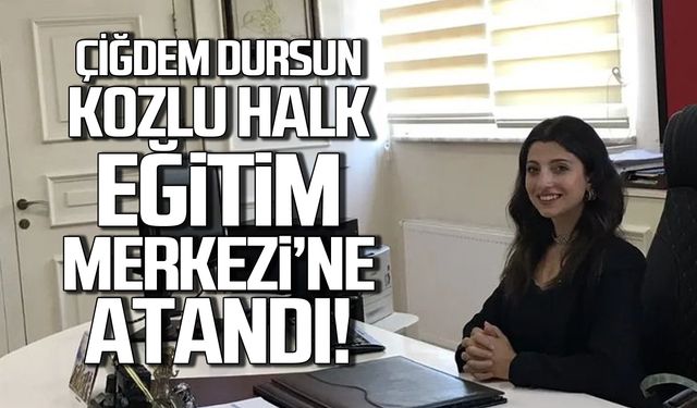 Çiğdem Dursun Kozlu Halk Eğitim Merkezi'ne atandı!