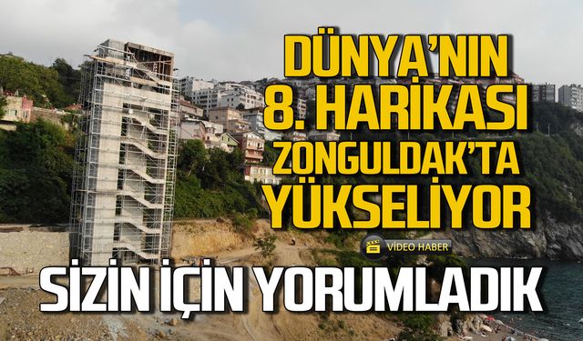 Dünya'nın 8. Harikası Zonguldak Kapuz'da yükseliyor! Sizin için yorumladık!