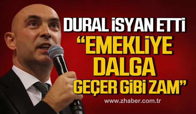 Dural; "Siz emekliye zam yapmıyorsunuz, cebinden parasını alıyorsunuz!"