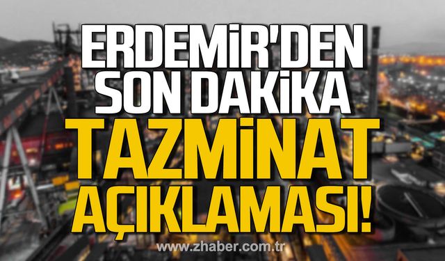 ERDEMİR'den son dakika tazminat açıklaması!