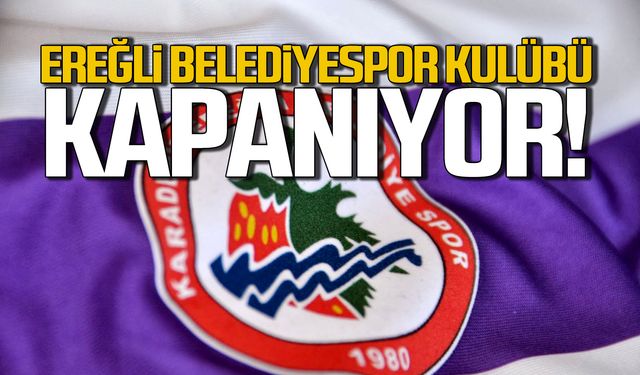 Ereğli Beledie Başkanı Pospıyık açıkladı! Ereğli Belediyespor Kulübü kapanıyor!