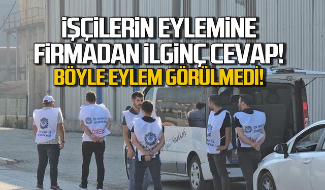 İşçilerin eylemine firmadan ilginç cevap!