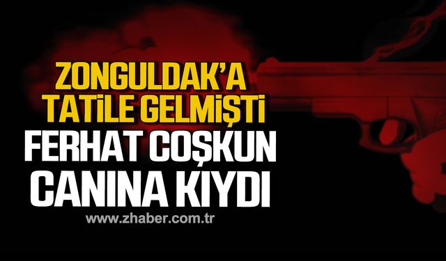 Zonguldak'a tatile gelmişti! Ferhat Coşkun kendini astı!