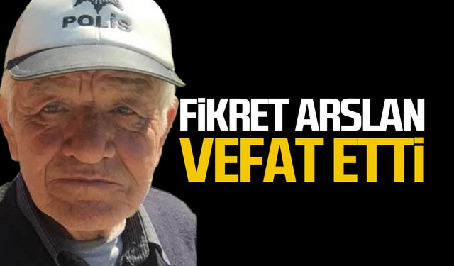 Fikret Arslan vefat etti!