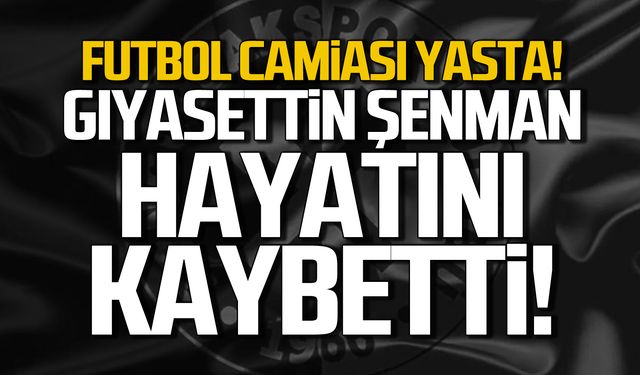 Gıyasettin Şenman hayatını kaybetti