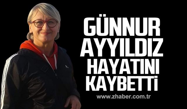 Günnur Ayyıldız hayatını kaybetti!