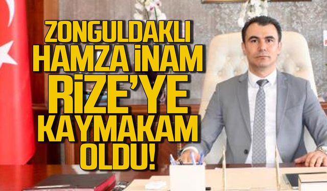 Zonguldaklı Hamza İnam Rize'ye kaymakam oldu!