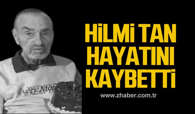 Hilmi Tan hayatını kaybetti!